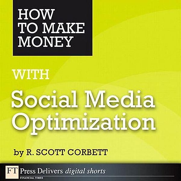 How to Make Money with Social Media Optimization, R. Corbett