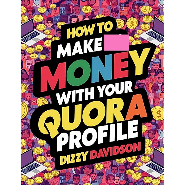 How To Make Money With Your Quora Profile (Social Media Business, #10) / Social Media Business, Dizzy Davidson