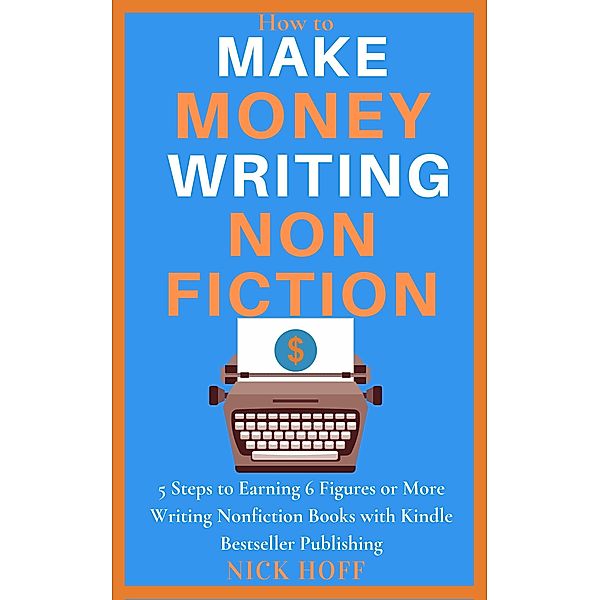 How to Make Money Writing Nonfiction (How to Make a Living Writing, #2), Nick Hoff