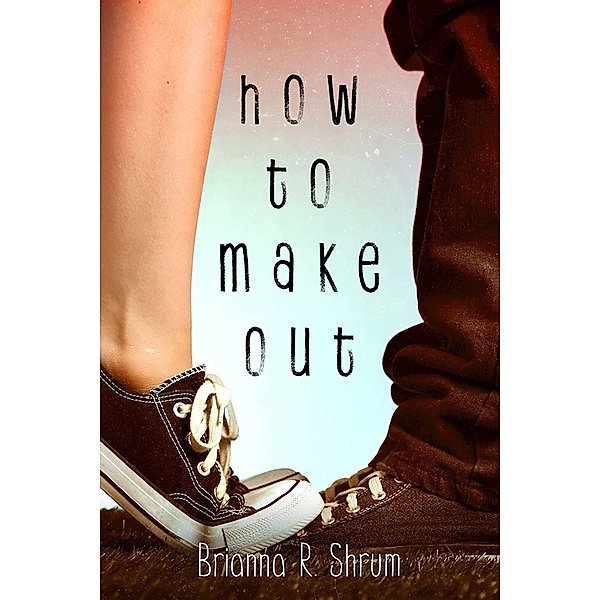 How to Make Out, Brianna R. Shrum