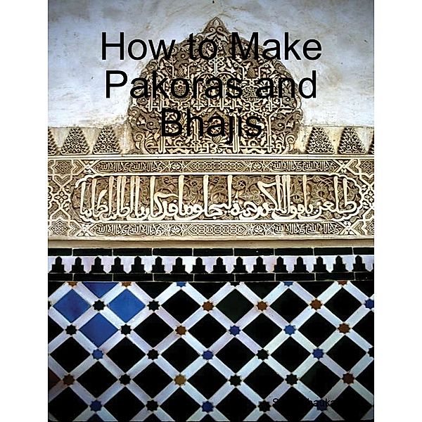 How to Make Pakoras and Bhajis, Sidra Shaukat