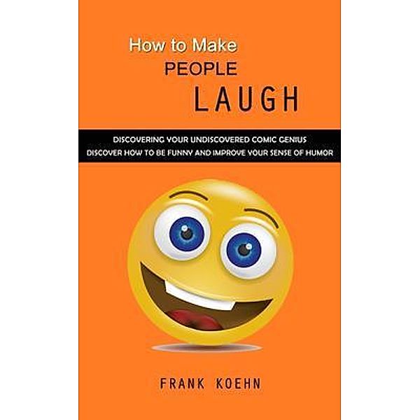 How to Make People Laugh, Frank Koehn