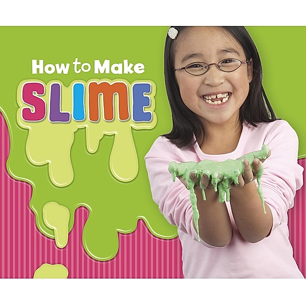 How to Make Slime / Raintree Publishers, Lori Shores