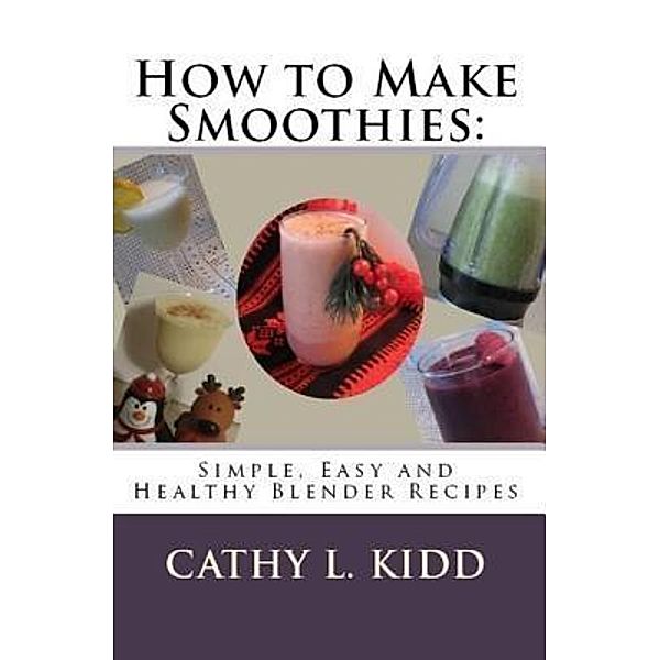 How to Make Smoothies / Luini Unlimited, Cathy Kidd