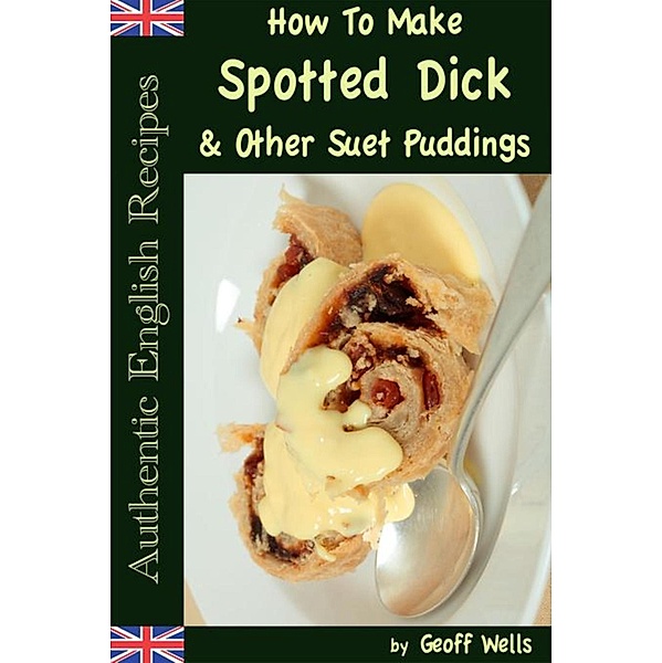How to Make Spotted Dick & Other Suet Puddings, Geoff Wells