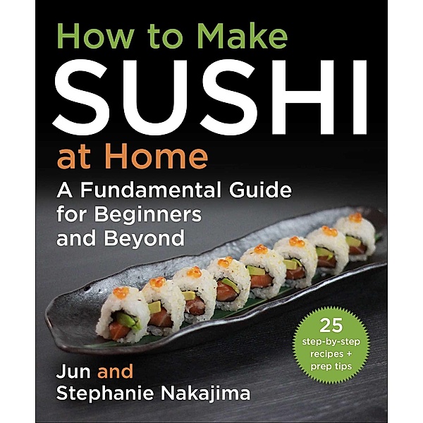 How to Make Sushi at Home, Jun Nakajima, Stephanie Nakajima