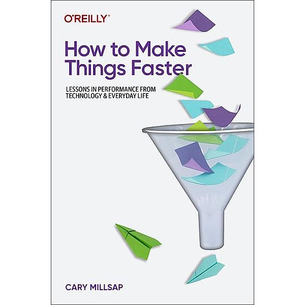 How to Make Things Faster, Cary Millsap
