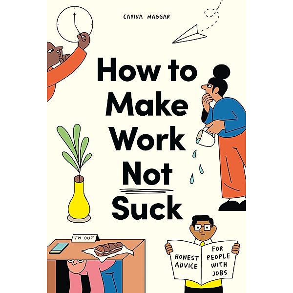 How to Make Work Not Suck, Carina Maggar