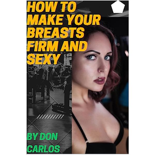 How To Make Your Breasts Firm and Sexy, Don Carlos