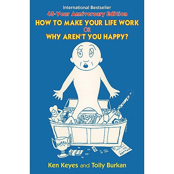 How to Make Your Life Work or Why Aren't You Happy?, Tolly Burkan, Ken Keyes