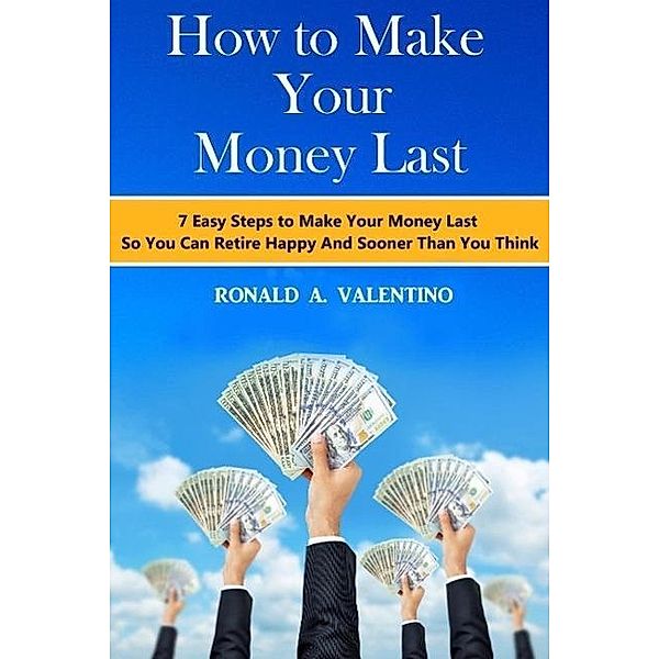 How to Make Your Money Last, Ronald A. Valentino