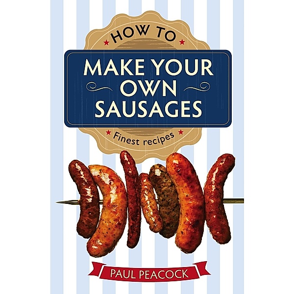 How To Make Your Own Sausages, Paul Peacock