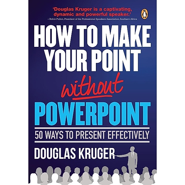 How to Make Your Point Without PowerPoint, Douglas Kruger