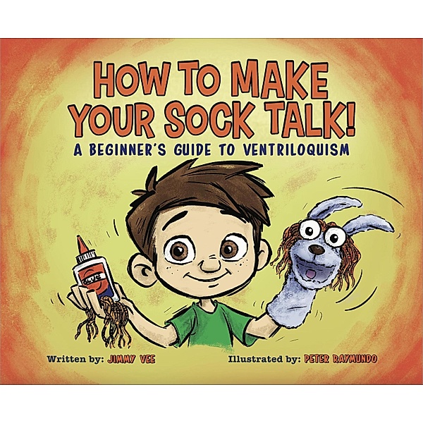 How To Make Your Sock Talk: A Beginner's Guide To Ventriloquism, Jimmy Vee