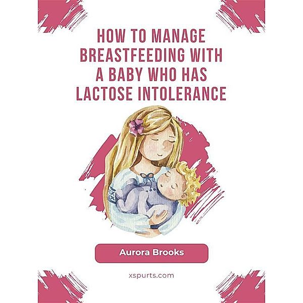 How to manage breastfeeding with a baby who has lactose intolerance, Aurora Brooks