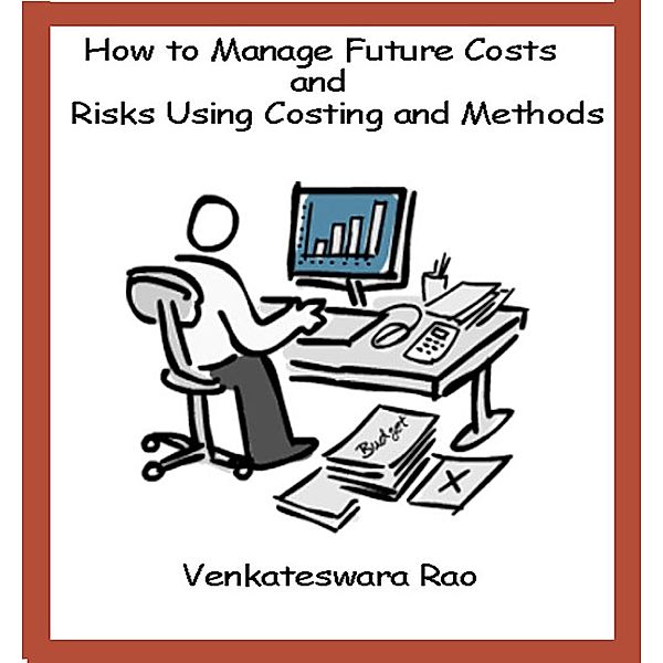 How to Manage Future Costs and Risks Using Costing and Methods, Venkateswara Rao