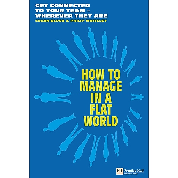 How to Manage in a Flat World e book / Financial Times Series, Susan Bloch, Philip Whiteley