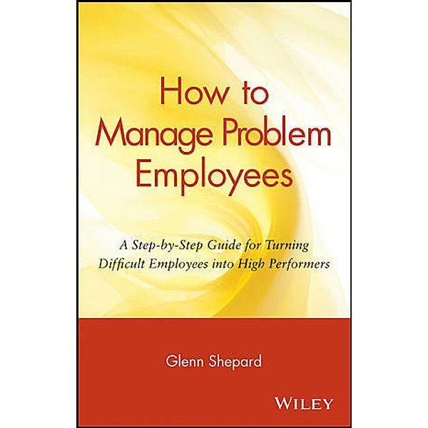 How to Manage Problem Employees, Glenn Shepard