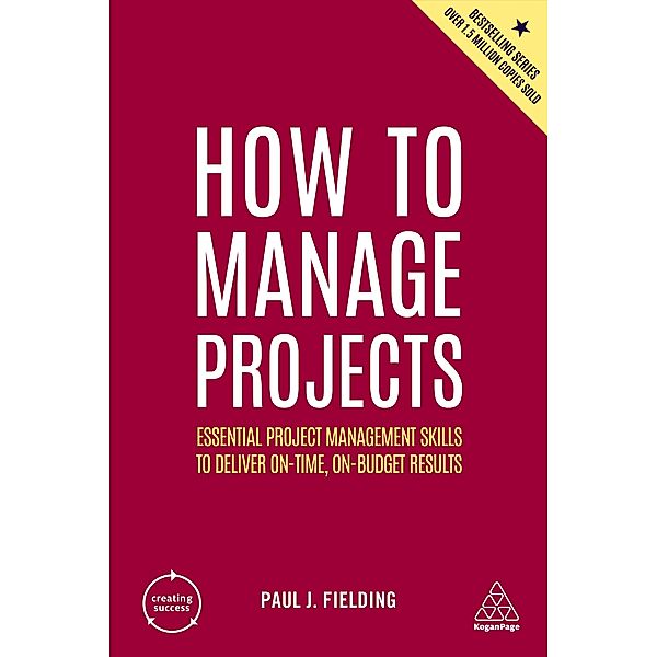 How to Manage Projects / Creating Success, Paul J Fielding