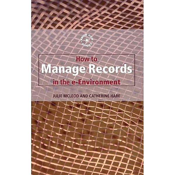 How to Manage Records in the E-Environment, Catherine Hare