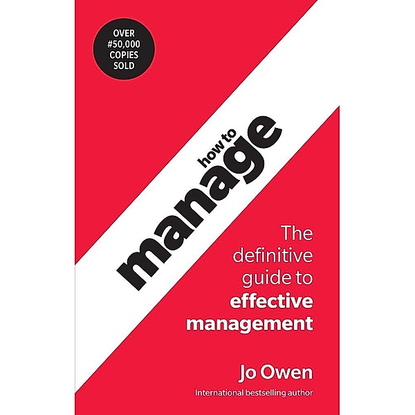 How to Manage: The definitive guide to effective management, Jo Owen