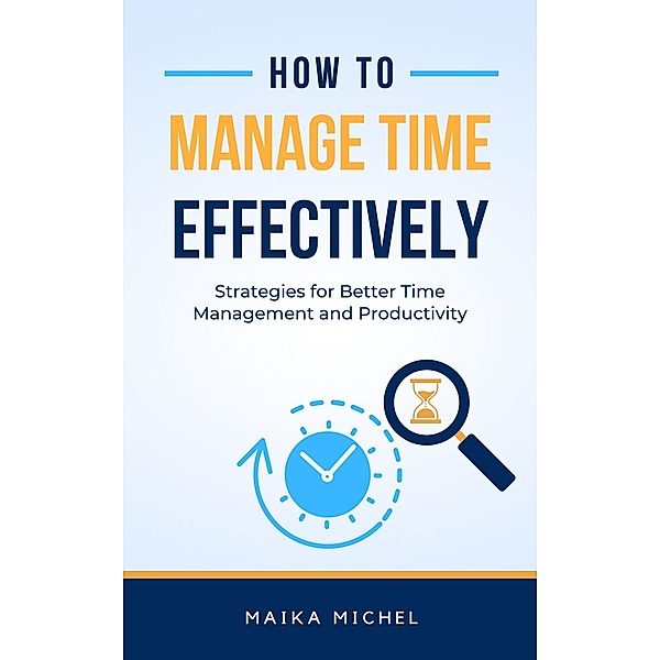 How to Manage Time Effectively, Maika Michel