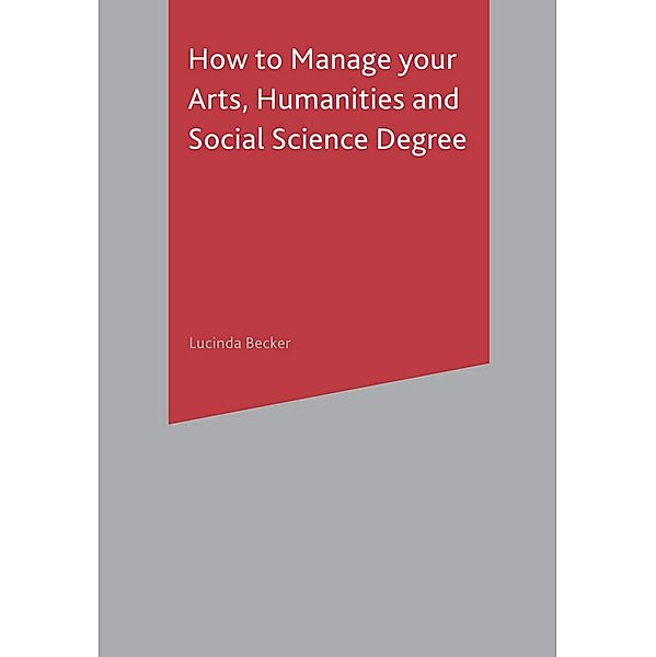 How to Manage your Arts, Humanities and Social Science Degree / Bloomsbury Study Skills, Lucinda Becker