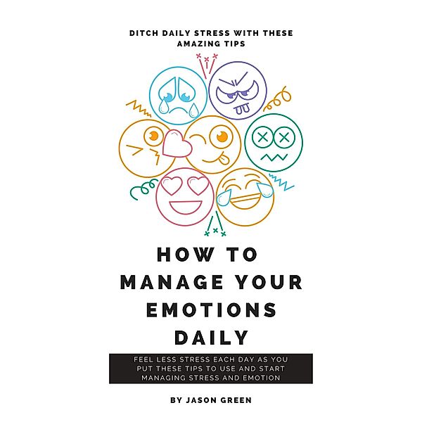 How to Manage Your Emotions Daily, Jason Green