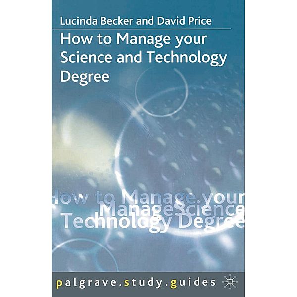 How to Manage your Science and Technology Degree / Bloomsbury Study Skills, Lucinda Becker, David Price