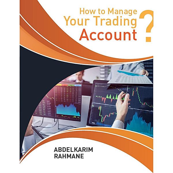 How to Manage Your Trading Account?, Abdelkarim Rahmane