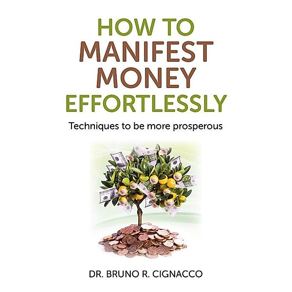 How to Manifest Money Effortlessly, Bruno R. Cignacco