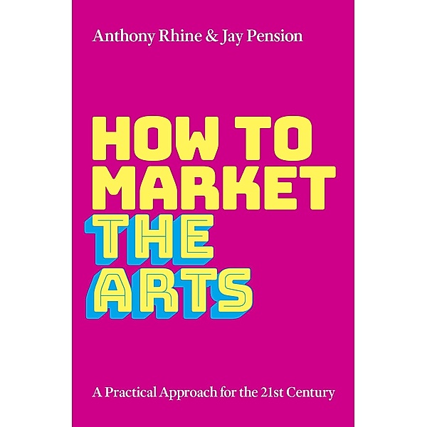 How to Market the Arts, Anthony S. Rhine, Jay Pension