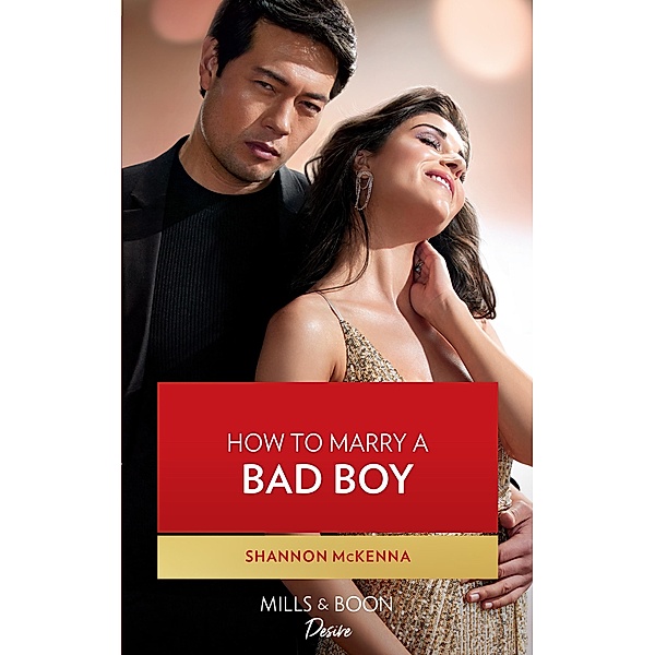 How To Marry A Bad Boy (Dynasties: Tech Tycoons, Book 3) (Mills & Boon Desire), Shannon McKenna
