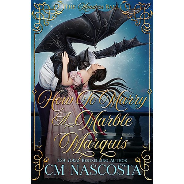 How To Marry A Marble Marquis (Talons & Temptations Historical Monster Romance, #1) / Talons & Temptations Historical Monster Romance, C. M. Nascosta