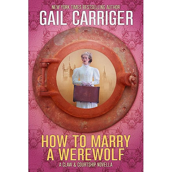 How To Marry A Werewolf: A Claw & Courtship Novella / Claw & Courtship, Gail Carriger