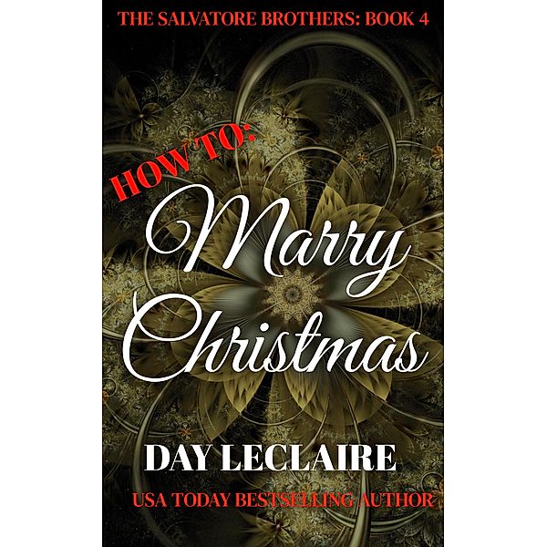 How To: Marry Christmas (The Salvatore Brothers, #4) / The Salvatore Brothers, Day Leclaire