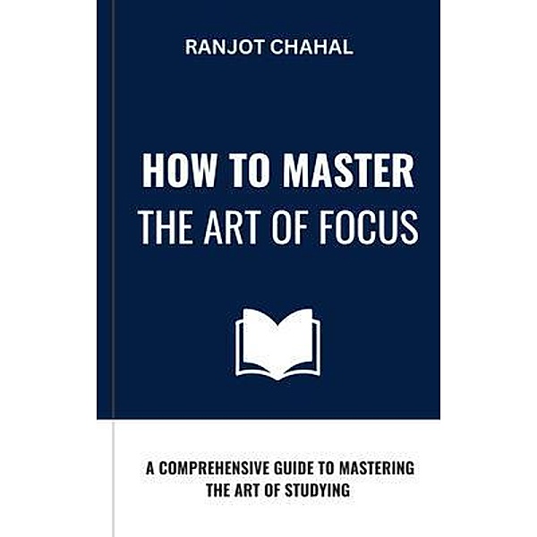 How to Master the Art of Focus, Ranjot Singh Chahal