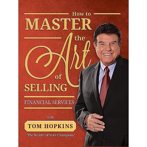 How to Master the Art of Selling Financial Services / Made For Success Publishing, Tom Hopkins
