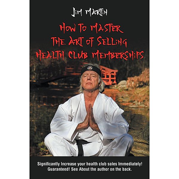 How to Master the Art of Selling Health Club Memberships, Jim Martin