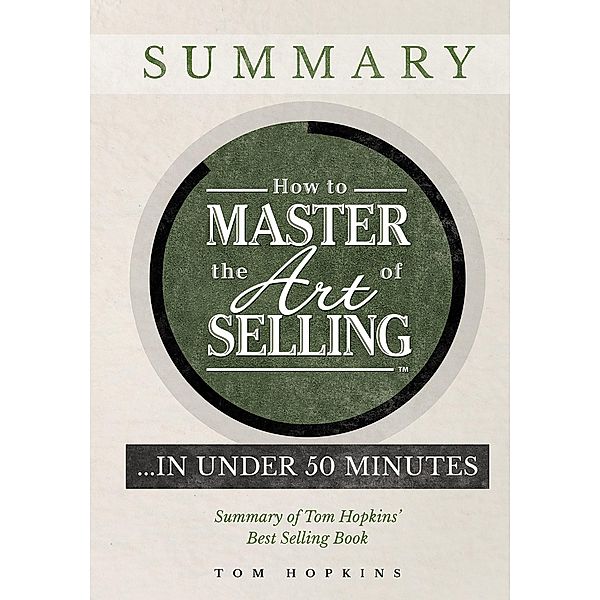 How to Master the Art of Selling ....  In Under 50 Minutes, Tom Hopkins