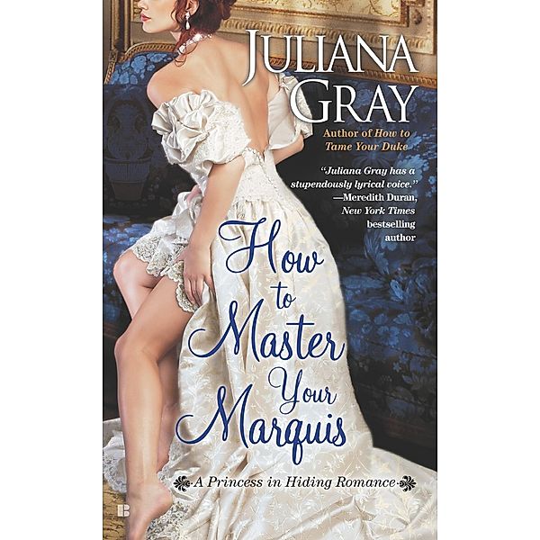 How to Master Your Marquis / A Princess in Hiding Romance Bd.2, Juliana Gray