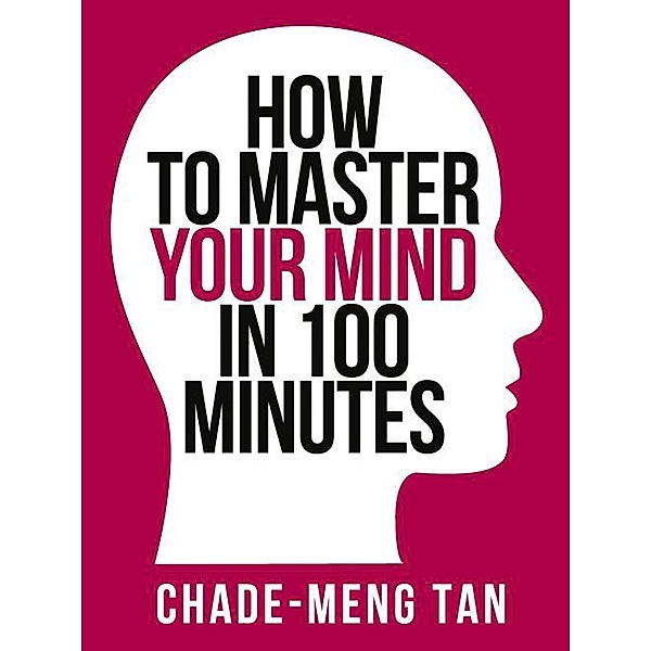 How to Master Your Mind in 100 Minutes / Collins Shorts Bd.8, Chade-Meng Tan