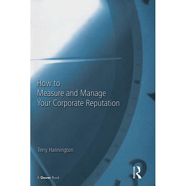 How to Measure and Manage Your Corporate Reputation, Terry Hannington