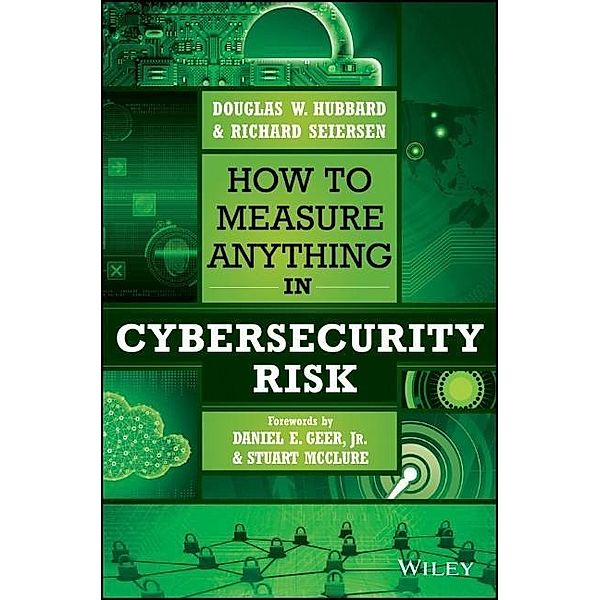 How to Measure Anything in Cybersecurity Risk, Douglas W. Hubbard, Richard Seiersen