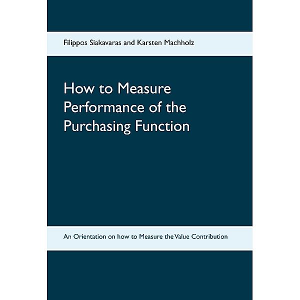 How to Measure Performance of the Purchasing Function, Filippos Siakavaras, Karsten Machholz