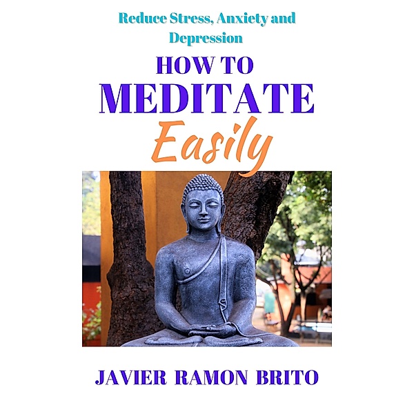 How to Meditate Easily, Javier Ramon Brito