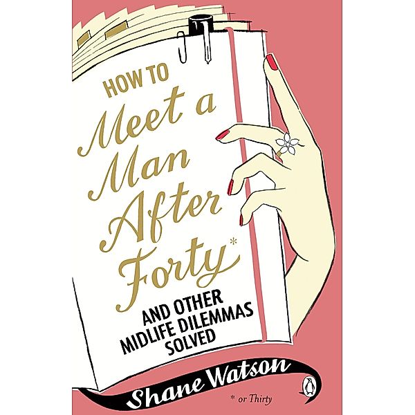 How to Meet a Man After Forty and Other Midlife Dilemmas Solved, Shane Watson