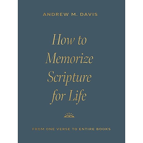 How to Memorize Scripture for Life, Andrew M. Davis