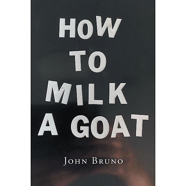 How to Milk a Goat, John Bruno