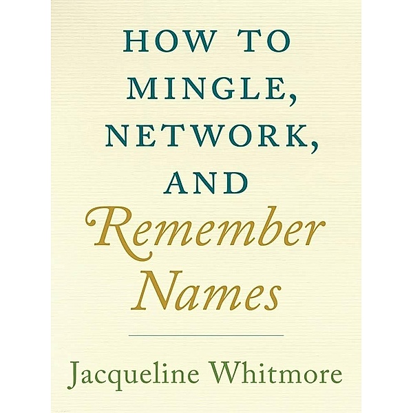 How to Mingle, Network, and Remember Names / St. Martin's Press, Jacqueline Whitmore
